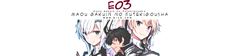 Maou Gakuin Futekigousha E03-E04
