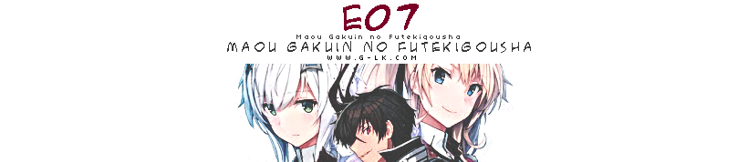 Maou Gakuin Futekigousha E07-E08